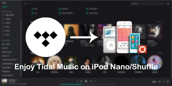 Enjoy Tidal Music on iPod Nano/Shuffle